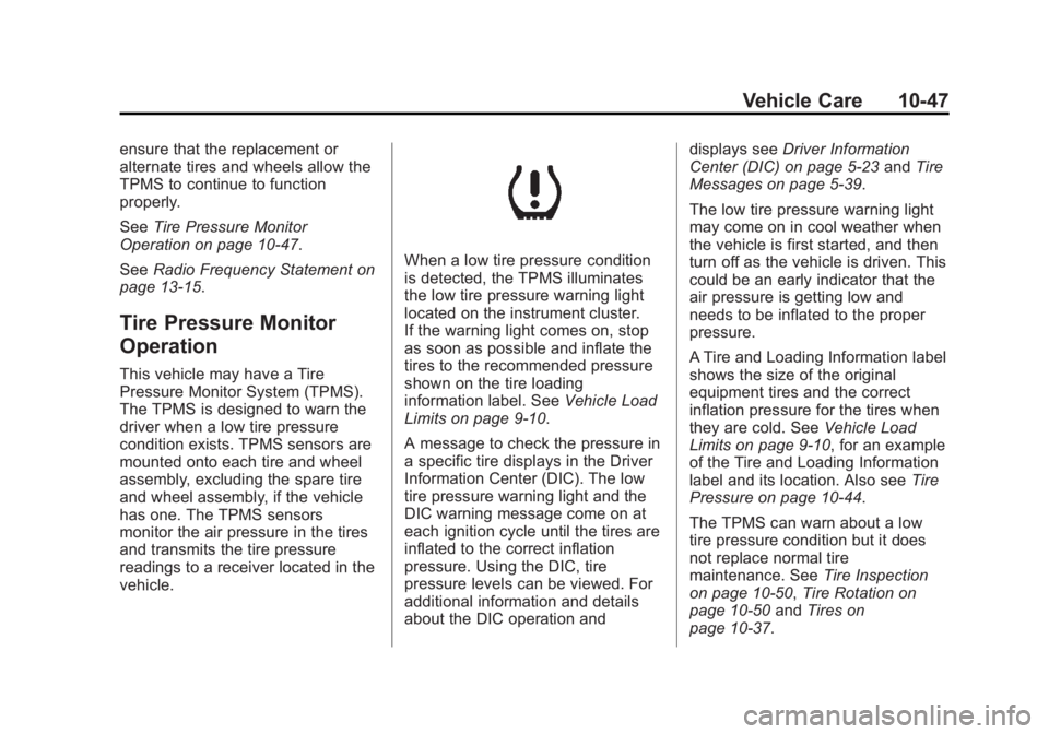 GMC ACADIA 2014 Owners Guide Black plate (47,1)GMC Acadia/Acadia Denali Owner Manual (GMNA-Localizing-U.S./Canada/
Mexico-6014315) - 2014 - crc - 8/15/13
Vehicle Care 10-47
ensure that the replacement or
alternate tires and wheel GMC ACADIA 2014 Owners Guide Black plate (47,1)GMC Acadia/Acadia Denali Owner Manual (GMNA-Localizing-U.S./Canada/
Mexico-6014315) - 2014 - crc - 8/15/13
Vehicle Care 10-47
ensure that the replacement or
alternate tires and wheel