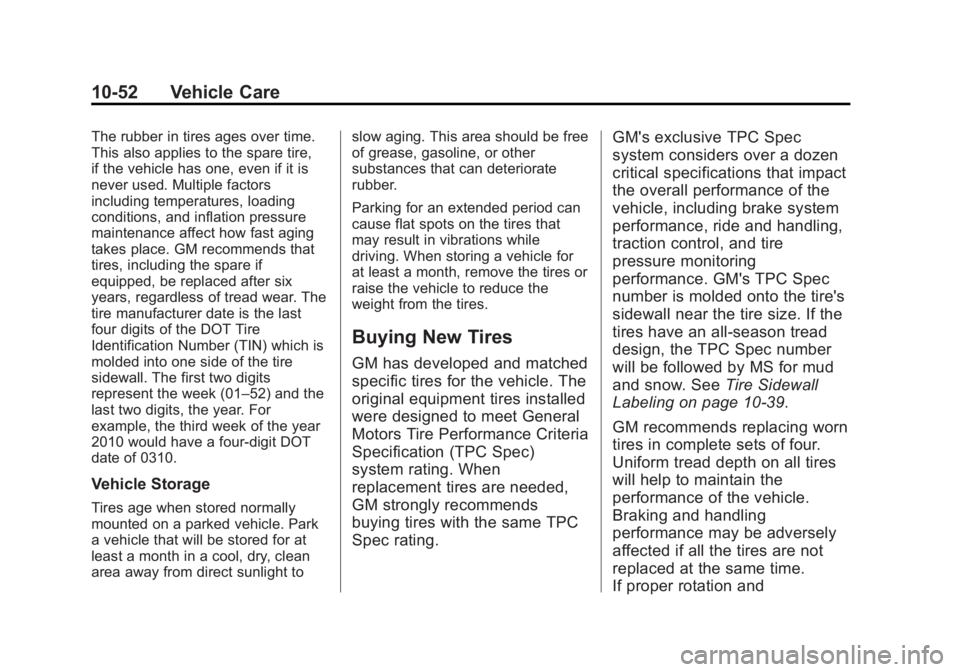 GMC ACADIA 2014 Owners Manual Black plate (52,1)GMC Acadia/Acadia Denali Owner Manual (GMNA-Localizing-U.S./Canada/
Mexico-6014315) - 2014 - crc - 8/15/13
10-52 Vehicle Care
The rubber in tires ages over time.
This also applies to GMC ACADIA 2014 Owners Manual Black plate (52,1)GMC Acadia/Acadia Denali Owner Manual (GMNA-Localizing-U.S./Canada/
Mexico-6014315) - 2014 - crc - 8/15/13
10-52 Vehicle Care
The rubber in tires ages over time.
This also applies to