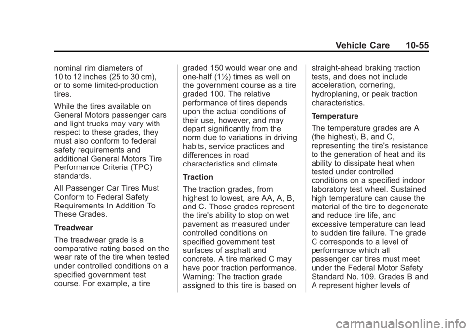 GMC ACADIA 2014 Owners Manual Black plate (55,1)GMC Acadia/Acadia Denali Owner Manual (GMNA-Localizing-U.S./Canada/
Mexico-6014315) - 2014 - crc - 8/15/13
Vehicle Care 10-55
nominal rim diameters of
10 to 12 inches (25 to 30 cm),
GMC ACADIA 2014 Owners Manual Black plate (55,1)GMC Acadia/Acadia Denali Owner Manual (GMNA-Localizing-U.S./Canada/
Mexico-6014315) - 2014 - crc - 8/15/13
Vehicle Care 10-55
nominal rim diameters of
10 to 12 inches (25 to 30 cm),