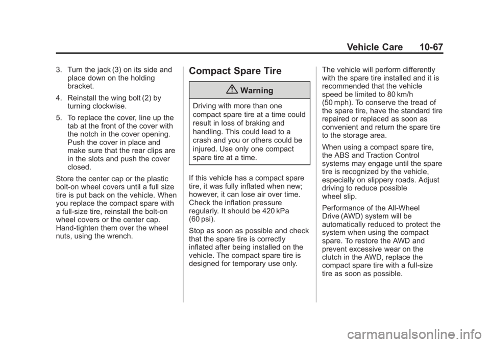 GMC ACADIA 2014 Owners Manual Black plate (67,1)GMC Acadia/Acadia Denali Owner Manual (GMNA-Localizing-U.S./Canada/
Mexico-6014315) - 2014 - crc - 8/15/13
Vehicle Care 10-67
3. Turn the jack (3) on its side andplace down on the ho GMC ACADIA 2014 Owners Manual Black plate (67,1)GMC Acadia/Acadia Denali Owner Manual (GMNA-Localizing-U.S./Canada/
Mexico-6014315) - 2014 - crc - 8/15/13
Vehicle Care 10-67
3. Turn the jack (3) on its side andplace down on the ho