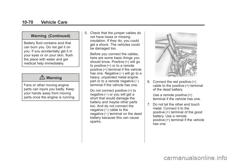 GMC ACADIA 2014 Owners Guide Black plate (70,1)GMC Acadia/Acadia Denali Owner Manual (GMNA-Localizing-U.S./Canada/
Mexico-6014315) - 2014 - crc - 8/15/13
10-70 Vehicle Care
Warning (Continued)
Battery fluid contains acid that
can