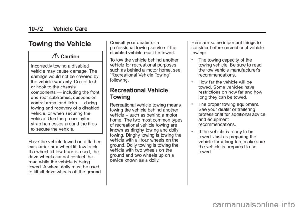 GMC ACADIA 2014  Owners Manual Black plate (72,1)GMC Acadia/Acadia Denali Owner Manual (GMNA-Localizing-U.S./Canada/
Mexico-6014315) - 2014 - crc - 8/15/13
10-72 Vehicle Care
Towing the Vehicle
{Caution
Incorrectly towing a disable