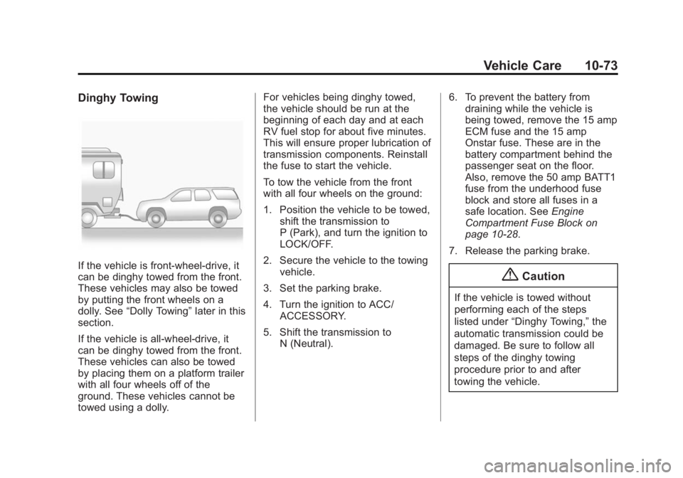 GMC ACADIA 2014 Owners Manual Black plate (73,1)GMC Acadia/Acadia Denali Owner Manual (GMNA-Localizing-U.S./Canada/
Mexico-6014315) - 2014 - crc - 8/15/13
Vehicle Care 10-73
Dinghy Towing
If the vehicle is front-wheel-drive, it
ca GMC ACADIA 2014 Owners Manual Black plate (73,1)GMC Acadia/Acadia Denali Owner Manual (GMNA-Localizing-U.S./Canada/
Mexico-6014315) - 2014 - crc - 8/15/13
Vehicle Care 10-73
Dinghy Towing
If the vehicle is front-wheel-drive, it
ca