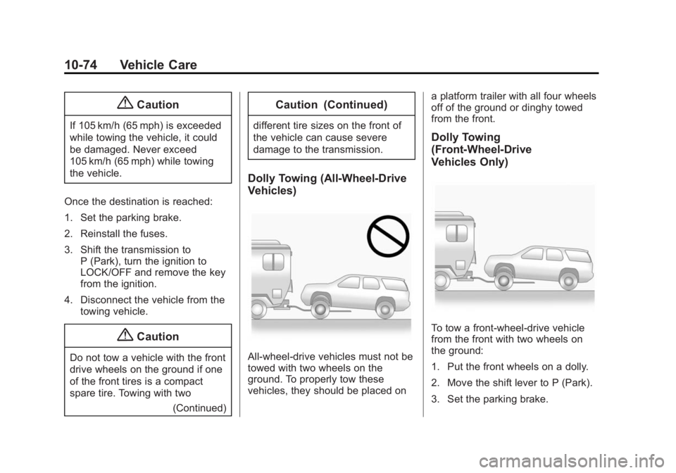 GMC ACADIA 2014 Owners Manual Black plate (74,1)GMC Acadia/Acadia Denali Owner Manual (GMNA-Localizing-U.S./Canada/
Mexico-6014315) - 2014 - crc - 8/15/13
10-74 Vehicle Care
{Caution
If 105 km/h (65 mph) is exceeded
while towing t GMC ACADIA 2014 Owners Manual Black plate (74,1)GMC Acadia/Acadia Denali Owner Manual (GMNA-Localizing-U.S./Canada/
Mexico-6014315) - 2014 - crc - 8/15/13
10-74 Vehicle Care
{Caution
If 105 km/h (65 mph) is exceeded
while towing t