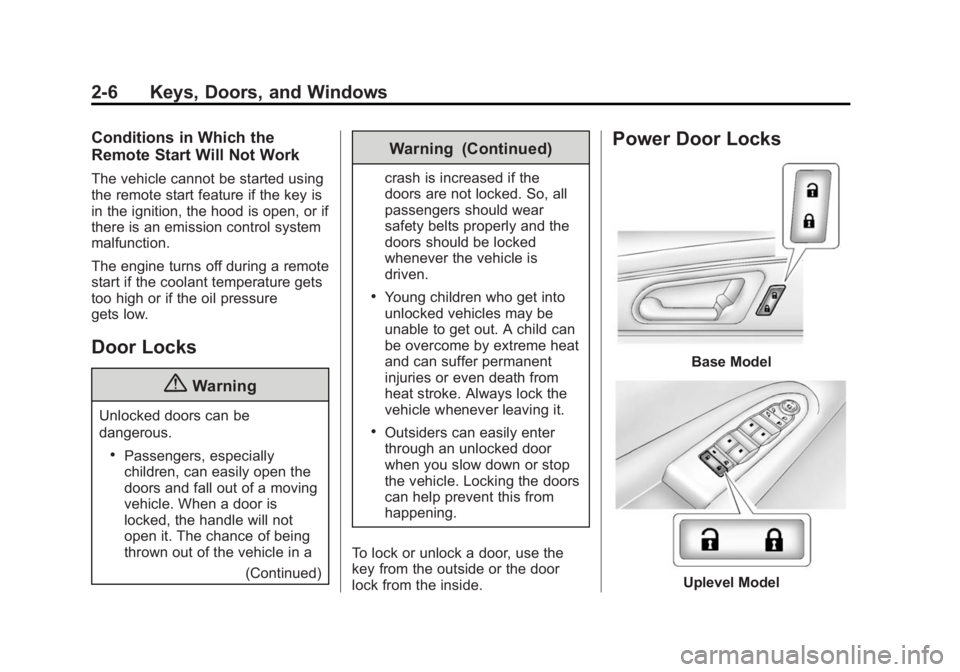 GMC ACADIA 2014 Owners Manual Black plate (6,1)GMC Acadia/Acadia Denali Owner Manual (GMNA-Localizing-U.S./Canada/
Mexico-6014315) - 2014 - crc - 8/15/13
2-6 Keys, Doors, and Windows
Conditions in Which the
Remote Start Will Not W GMC ACADIA 2014 Owners Manual Black plate (6,1)GMC Acadia/Acadia Denali Owner Manual (GMNA-Localizing-U.S./Canada/
Mexico-6014315) - 2014 - crc - 8/15/13
2-6 Keys, Doors, and Windows
Conditions in Which the
Remote Start Will Not W
