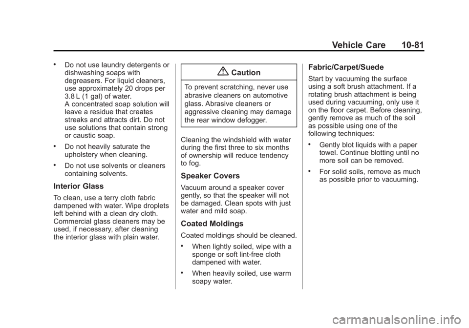 GMC ACADIA 2014 Owners Manual Black plate (81,1)GMC Acadia/Acadia Denali Owner Manual (GMNA-Localizing-U.S./Canada/
Mexico-6014315) - 2014 - crc - 8/15/13
Vehicle Care 10-81
.Do not use laundry detergents or
dishwashing soaps with GMC ACADIA 2014 Owners Manual Black plate (81,1)GMC Acadia/Acadia Denali Owner Manual (GMNA-Localizing-U.S./Canada/
Mexico-6014315) - 2014 - crc - 8/15/13
Vehicle Care 10-81
.Do not use laundry detergents or
dishwashing soaps with
