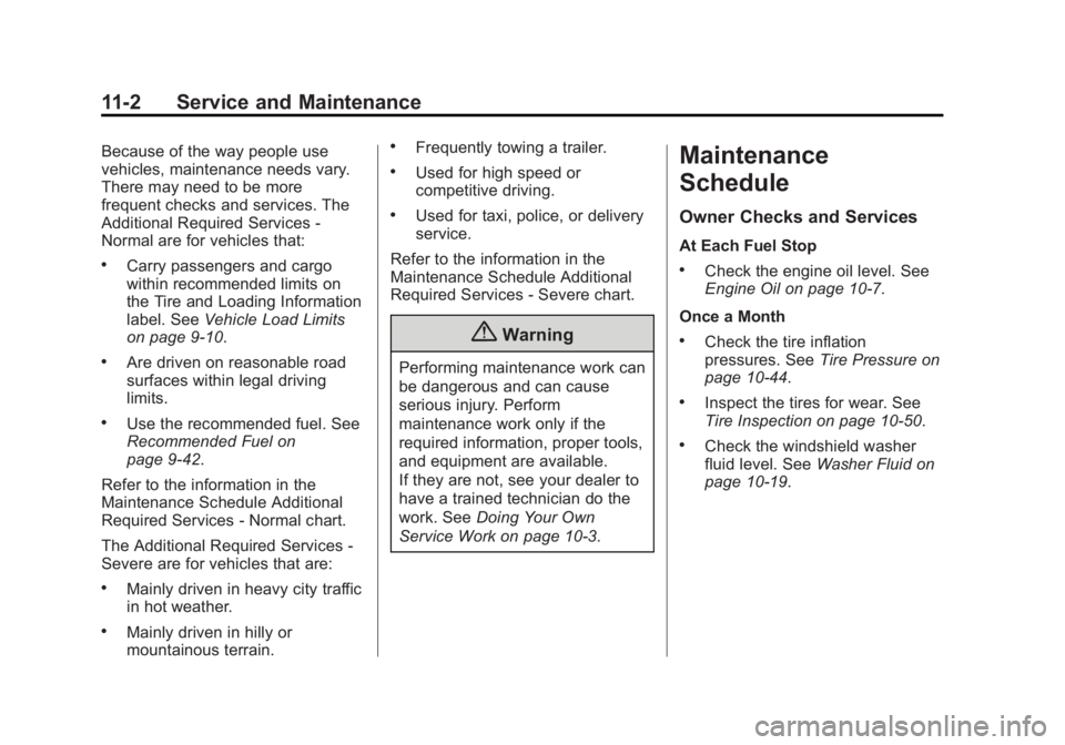 GMC ACADIA 2014 Owners Guide Black plate (2,1)GMC Acadia/Acadia Denali Owner Manual (GMNA-Localizing-U.S./Canada/
Mexico-6014315) - 2014 - crc - 8/15/13
11-2 Service and Maintenance
Because of the way people use
vehicles, mainten