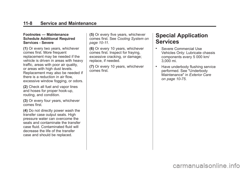GMC ACADIA 2014 Owners Manual Black plate (8,1)GMC Acadia/Acadia Denali Owner Manual (GMNA-Localizing-U.S./Canada/
Mexico-6014315) - 2014 - crc - 8/15/13
11-8 Service and Maintenance
Footnotes—Maintenance
Schedule Additional Req GMC ACADIA 2014 Owners Manual Black plate (8,1)GMC Acadia/Acadia Denali Owner Manual (GMNA-Localizing-U.S./Canada/
Mexico-6014315) - 2014 - crc - 8/15/13
11-8 Service and Maintenance
Footnotes—Maintenance
Schedule Additional Req