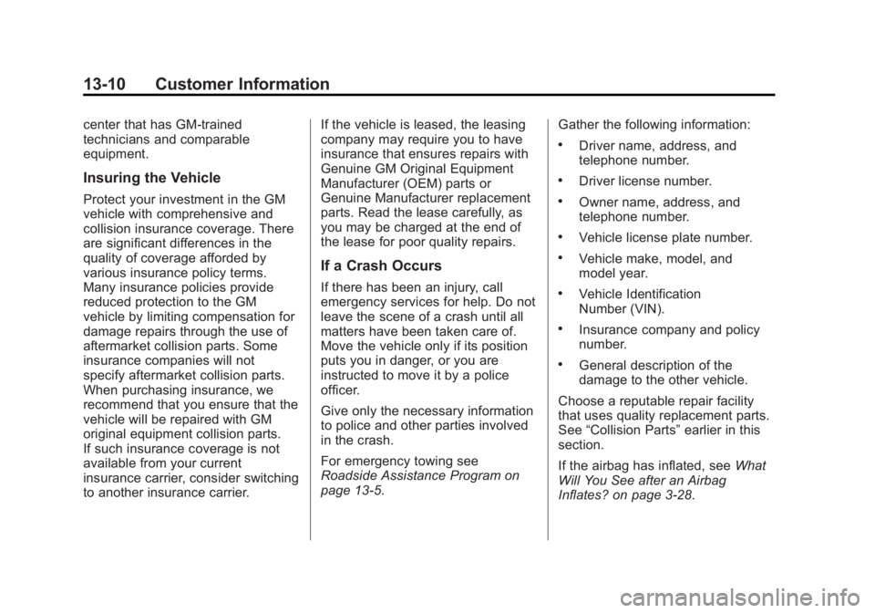 GMC ACADIA 2014 Owners Manual Black plate (10,1)GMC Acadia/Acadia Denali Owner Manual (GMNA-Localizing-U.S./Canada/
Mexico-6014315) - 2014 - crc - 8/15/13
13-10 Customer Information
center that has GM-trained
technicians and compa GMC ACADIA 2014 Owners Manual Black plate (10,1)GMC Acadia/Acadia Denali Owner Manual (GMNA-Localizing-U.S./Canada/
Mexico-6014315) - 2014 - crc - 8/15/13
13-10 Customer Information
center that has GM-trained
technicians and compa