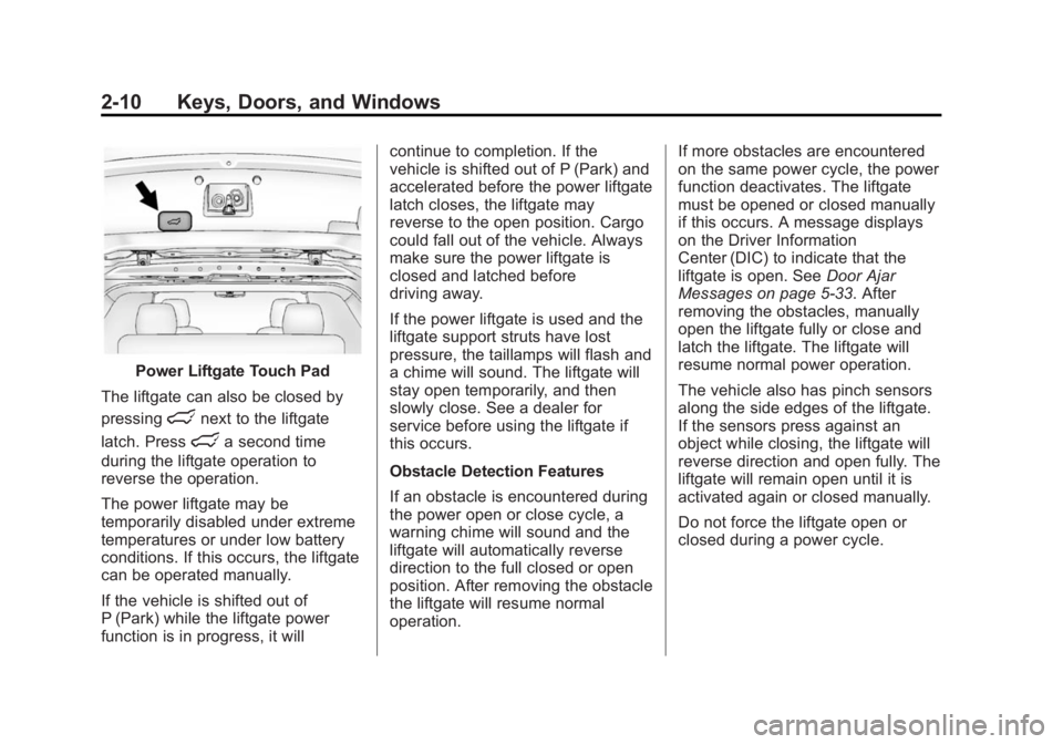 GMC ACADIA 2014 Owners Guide Black plate (10,1)GMC Acadia/Acadia Denali Owner Manual (GMNA-Localizing-U.S./Canada/
Mexico-6014315) - 2014 - crc - 8/15/13
2-10 Keys, Doors, and Windows
Power Liftgate Touch Pad
The liftgate can als