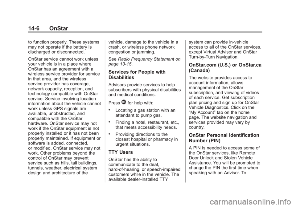 GMC ACADIA 2014 Owners Manual Black plate (6,1)GMC Acadia/Acadia Denali Owner Manual (GMNA-Localizing-U.S./Canada/
Mexico-6014315) - 2014 - crc - 8/15/13
14-6 OnStar
to function properly. These systems
may not operate if the batte GMC ACADIA 2014 Owners Manual Black plate (6,1)GMC Acadia/Acadia Denali Owner Manual (GMNA-Localizing-U.S./Canada/
Mexico-6014315) - 2014 - crc - 8/15/13
14-6 OnStar
to function properly. These systems
may not operate if the batte