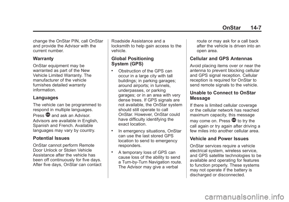 GMC ACADIA 2014 Owners Manual Black plate (7,1)GMC Acadia/Acadia Denali Owner Manual (GMNA-Localizing-U.S./Canada/
Mexico-6014315) - 2014 - crc - 8/15/13
OnStar 14-7
change the OnStar PIN, call OnStar
and provide the Advisor with GMC ACADIA 2014 Owners Manual Black plate (7,1)GMC Acadia/Acadia Denali Owner Manual (GMNA-Localizing-U.S./Canada/
Mexico-6014315) - 2014 - crc - 8/15/13
OnStar 14-7
change the OnStar PIN, call OnStar
and provide the Advisor with