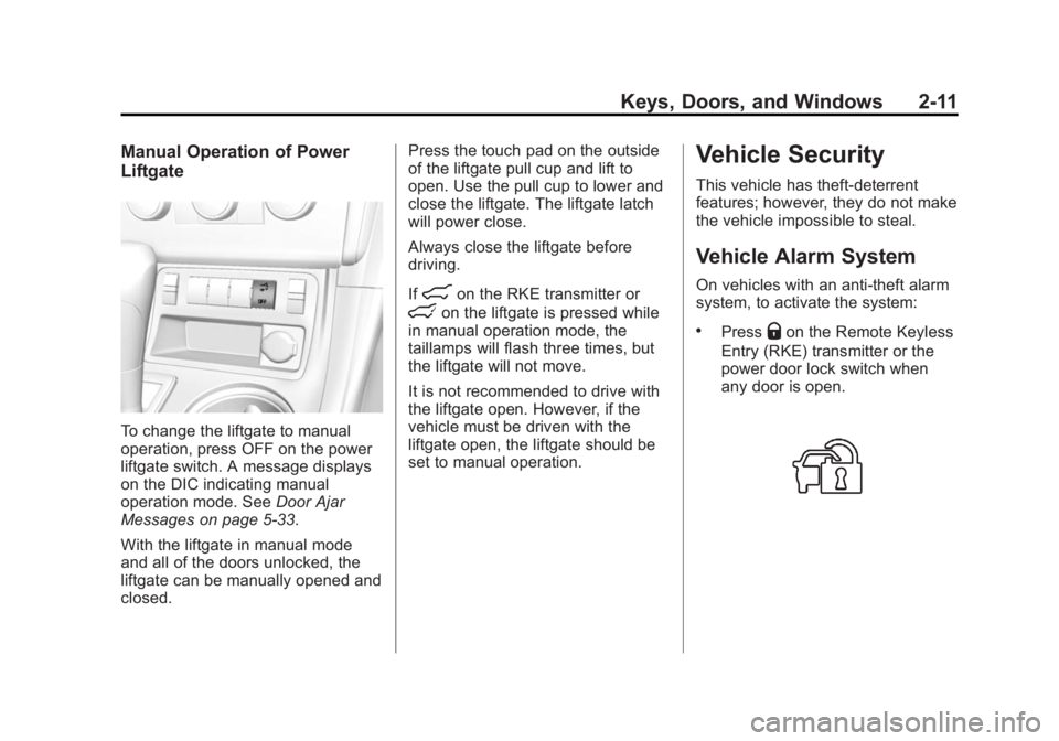 GMC ACADIA 2014 Owners Manual Black plate (11,1)GMC Acadia/Acadia Denali Owner Manual (GMNA-Localizing-U.S./Canada/
Mexico-6014315) - 2014 - crc - 8/15/13
Keys, Doors, and Windows 2-11
Manual Operation of Power
Liftgate
To change GMC ACADIA 2014 Owners Manual Black plate (11,1)GMC Acadia/Acadia Denali Owner Manual (GMNA-Localizing-U.S./Canada/
Mexico-6014315) - 2014 - crc - 8/15/13
Keys, Doors, and Windows 2-11
Manual Operation of Power
Liftgate
To change
