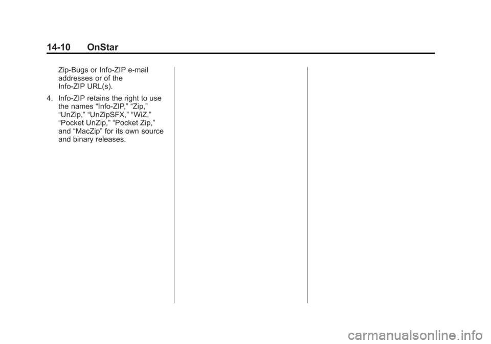 GMC ACADIA 2014 Owners Manual Black plate (10,1)GMC Acadia/Acadia Denali Owner Manual (GMNA-Localizing-U.S./Canada/
Mexico-6014315) - 2014 - crc - 8/15/13
14-10 OnStar
Zip-Bugs or Info-ZIP e-mail
addresses or of the
Info-ZIP URL(s GMC ACADIA 2014 Owners Manual Black plate (10,1)GMC Acadia/Acadia Denali Owner Manual (GMNA-Localizing-U.S./Canada/
Mexico-6014315) - 2014 - crc - 8/15/13
14-10 OnStar
Zip-Bugs or Info-ZIP e-mail
addresses or of the
Info-ZIP URL(s