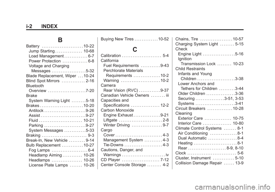 GMC ACADIA 2014 Service Manual Black plate (2,1)GMC Acadia/Acadia Denali Owner Manual (GMNA-Localizing-U.S./Canada/
Mexico-6014315) - 2014 - crc - 8/15/13
i-2 INDEX
B
Battery . . . . . . . . . . . . . . . . . . . . . . . 10-22Jump 