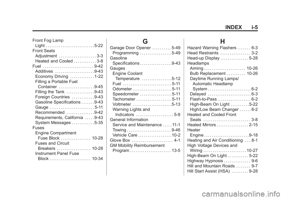 GMC ACADIA 2014  Owners Manual Black plate (5,1)GMC Acadia/Acadia Denali Owner Manual (GMNA-Localizing-U.S./Canada/
Mexico-6014315) - 2014 - crc - 8/15/13
INDEX i-5
Front Fog LampLight . . . . . . . . . . . . . . . . . . . . . . . 