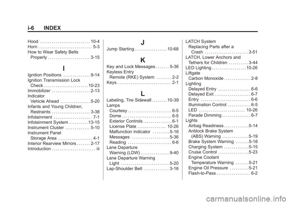GMC ACADIA 2014 Service Manual Black plate (6,1)GMC Acadia/Acadia Denali Owner Manual (GMNA-Localizing-U.S./Canada/
Mexico-6014315) - 2014 - crc - 8/15/13
i-6 INDEX
Hood . . . . . . . . . . . . . . . . . . . . . . . . . . 10-4
Horn