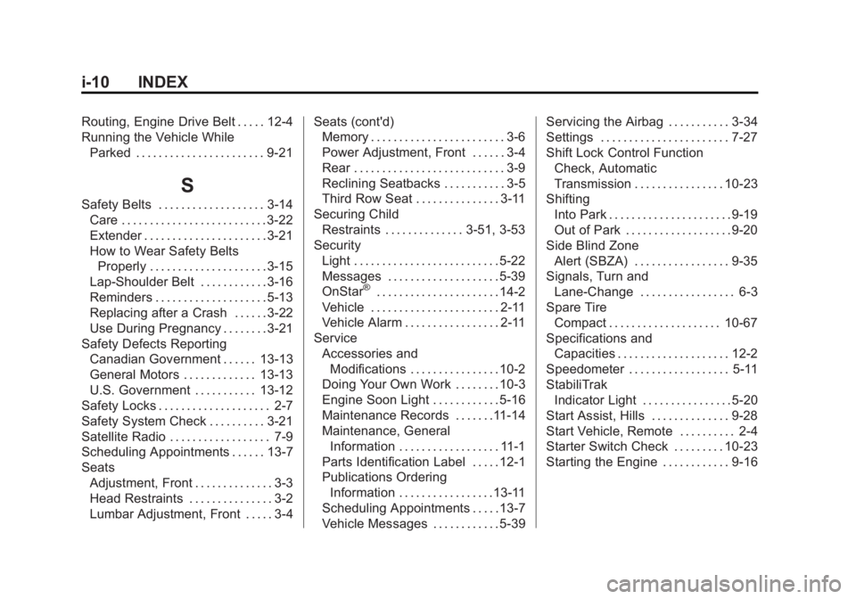 GMC ACADIA 2014 Service Manual Black plate (10,1)GMC Acadia/Acadia Denali Owner Manual (GMNA-Localizing-U.S./Canada/
Mexico-6014315) - 2014 - crc - 8/15/13
i-10 INDEX
Routing, Engine Drive Belt . . . . . 12-4
Running the Vehicle Wh