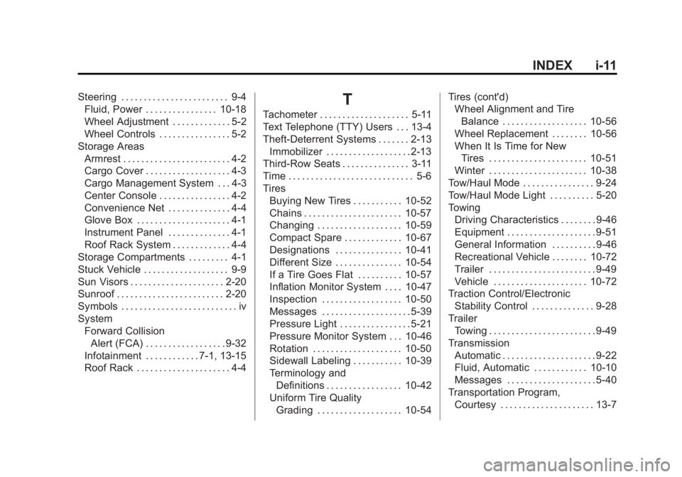GMC ACADIA 2014 Owners Manual Black plate (11,1)GMC Acadia/Acadia Denali Owner Manual (GMNA-Localizing-U.S./Canada/
Mexico-6014315) - 2014 - crc - 8/15/13
INDEX i-11
Steering . . . . . . . . . . . . . . . . . . . . . . . . 9-4Flui GMC ACADIA 2014 Owners Manual Black plate (11,1)GMC Acadia/Acadia Denali Owner Manual (GMNA-Localizing-U.S./Canada/
Mexico-6014315) - 2014 - crc - 8/15/13
INDEX i-11
Steering . . . . . . . . . . . . . . . . . . . . . . . . 9-4Flui