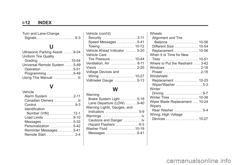 GMC ACADIA 2014 Owners Manual Black plate (12,1)GMC Acadia/Acadia Denali Owner Manual (GMNA-Localizing-U.S./Canada/
Mexico-6014315) - 2014 - crc - 8/15/13
i-12 INDEX
Turn and Lane-ChangeSignals . . . . . . . . . . . . . . . . . . GMC ACADIA 2014 Owners Manual Black plate (12,1)GMC Acadia/Acadia Denali Owner Manual (GMNA-Localizing-U.S./Canada/
Mexico-6014315) - 2014 - crc - 8/15/13
i-12 INDEX
Turn and Lane-ChangeSignals . . . . . . . . . . . . . . . . . .
