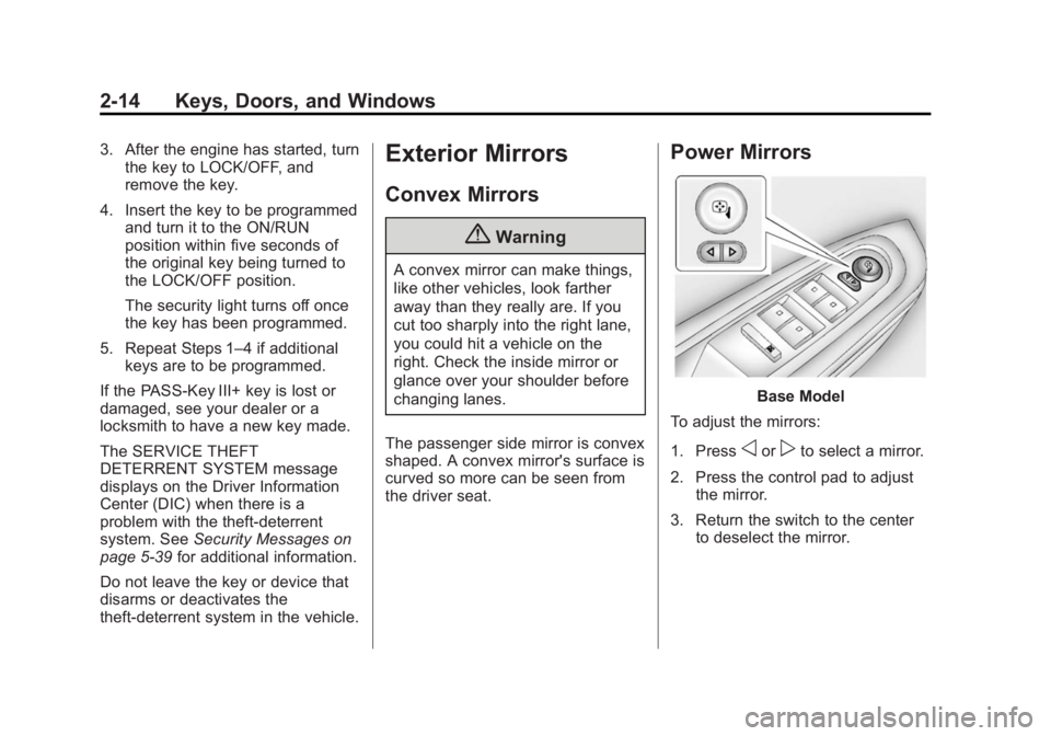 GMC ACADIA 2014 Owners Manual Black plate (14,1)GMC Acadia/Acadia Denali Owner Manual (GMNA-Localizing-U.S./Canada/
Mexico-6014315) - 2014 - crc - 8/15/13
2-14 Keys, Doors, and Windows
3. After the engine has started, turnthe key GMC ACADIA 2014 Owners Manual Black plate (14,1)GMC Acadia/Acadia Denali Owner Manual (GMNA-Localizing-U.S./Canada/
Mexico-6014315) - 2014 - crc - 8/15/13
2-14 Keys, Doors, and Windows
3. After the engine has started, turnthe key