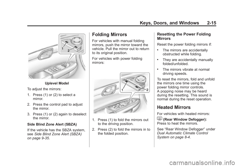 GMC ACADIA 2014 Service Manual Black plate (15,1)GMC Acadia/Acadia Denali Owner Manual (GMNA-Localizing-U.S./Canada/
Mexico-6014315) - 2014 - crc - 8/15/13
Keys, Doors, and Windows 2-15
Uplevel Model
To adjust the mirrors:
1. Press