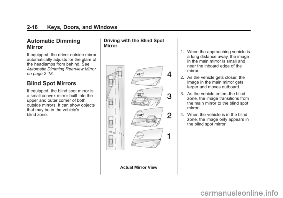 GMC ACADIA 2014 Service Manual Black plate (16,1)GMC Acadia/Acadia Denali Owner Manual (GMNA-Localizing-U.S./Canada/
Mexico-6014315) - 2014 - crc - 8/15/13
2-16 Keys, Doors, and Windows
Automatic Dimming
Mirror
If equipped, the dri