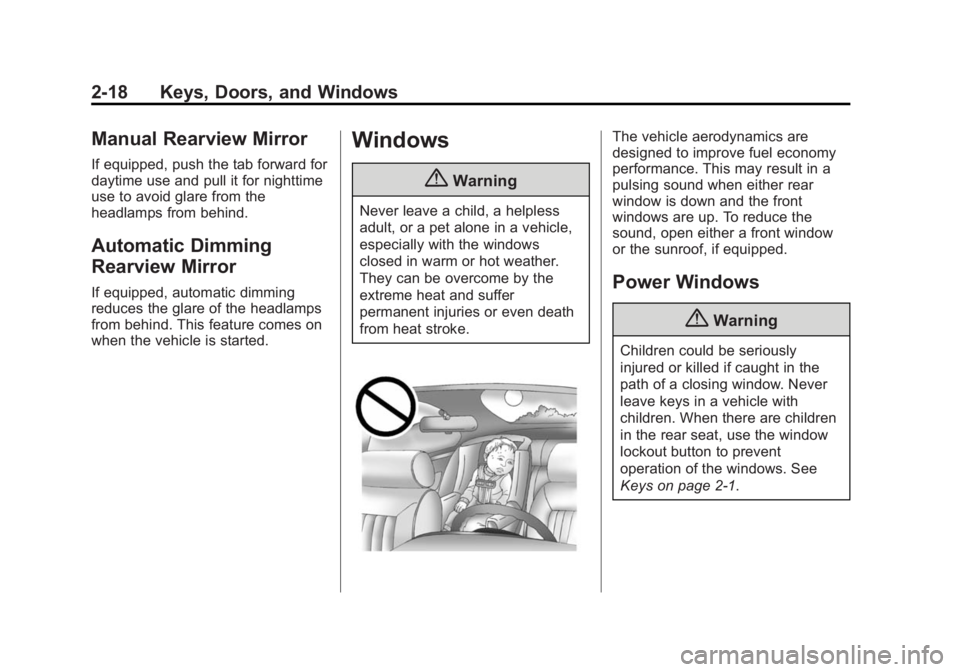 GMC ACADIA 2014 Service Manual Black plate (18,1)GMC Acadia/Acadia Denali Owner Manual (GMNA-Localizing-U.S./Canada/
Mexico-6014315) - 2014 - crc - 8/15/13
2-18 Keys, Doors, and Windows
Manual Rearview Mirror
If equipped, push the 
