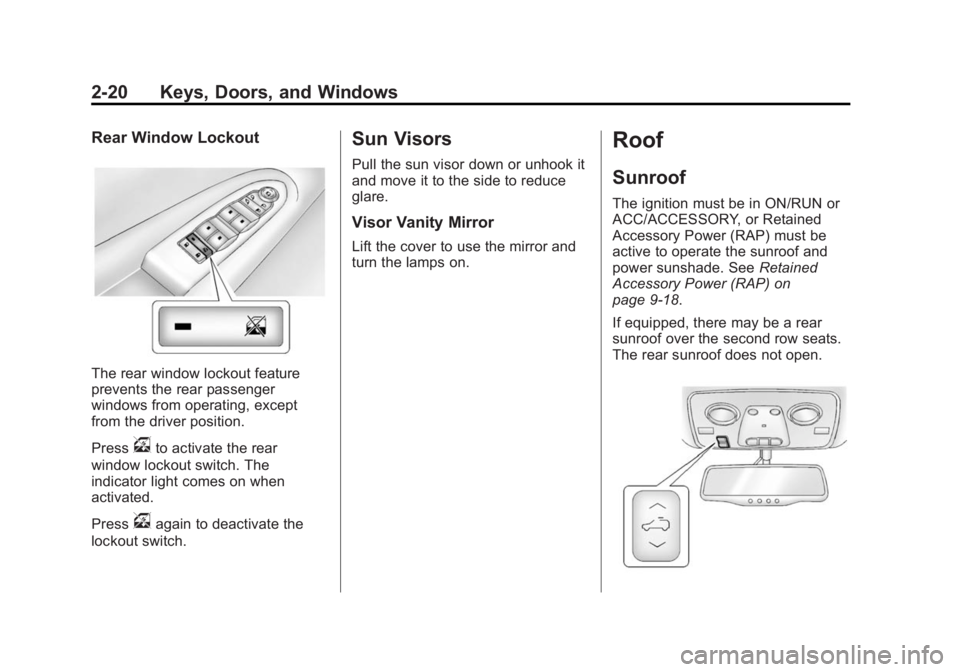 GMC ACADIA 2014 Service Manual Black plate (20,1)GMC Acadia/Acadia Denali Owner Manual (GMNA-Localizing-U.S./Canada/
Mexico-6014315) - 2014 - crc - 8/15/13
2-20 Keys, Doors, and Windows
Rear Window Lockout
The rear window lockout f