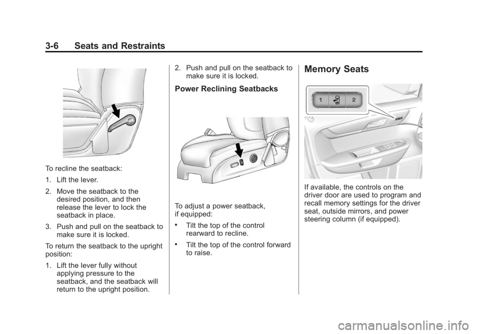 GMC ACADIA 2014  Owners Manual Black plate (6,1)GMC Acadia/Acadia Denali Owner Manual (GMNA-Localizing-U.S./Canada/
Mexico-6014315) - 2014 - crc - 8/15/13
3-6 Seats and Restraints
To recline the seatback:
1. Lift the lever.
2. Move