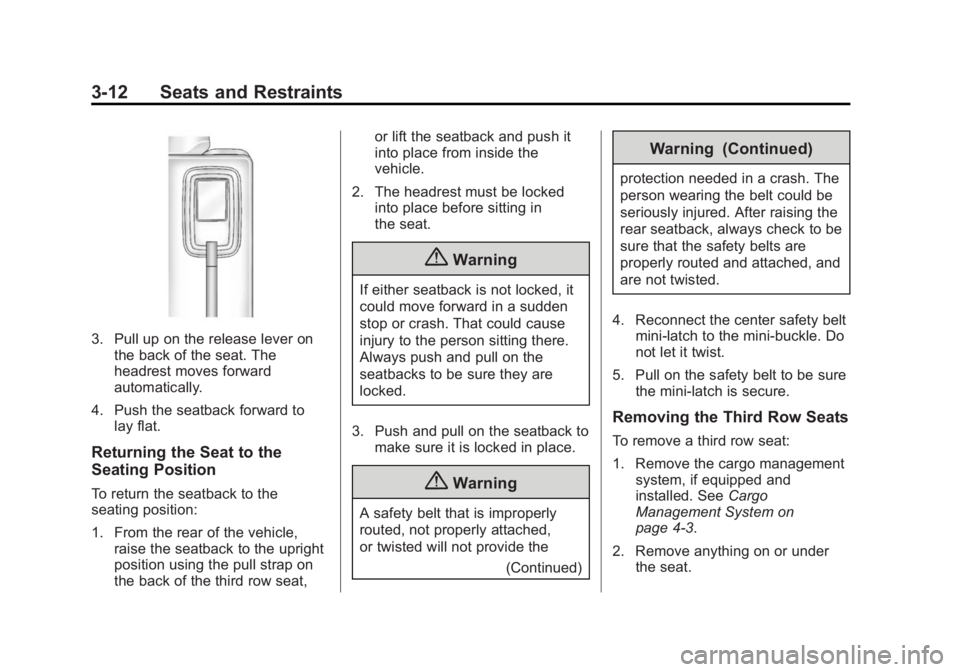 GMC ACADIA 2014 Repair Manual Black plate (12,1)GMC Acadia/Acadia Denali Owner Manual (GMNA-Localizing-U.S./Canada/
Mexico-6014315) - 2014 - crc - 8/15/13
3-12 Seats and Restraints
3. Pull up on the release lever onthe back of the GMC ACADIA 2014 Repair Manual Black plate (12,1)GMC Acadia/Acadia Denali Owner Manual (GMNA-Localizing-U.S./Canada/
Mexico-6014315) - 2014 - crc - 8/15/13
3-12 Seats and Restraints
3. Pull up on the release lever onthe back of the