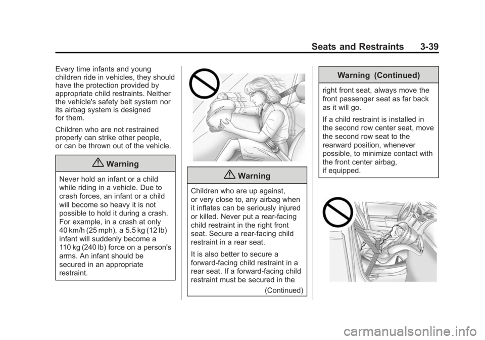 GMC ACADIA 2014 Owners Manual Black plate (39,1)GMC Acadia/Acadia Denali Owner Manual (GMNA-Localizing-U.S./Canada/
Mexico-6014315) - 2014 - crc - 8/15/13
Seats and Restraints 3-39
Every time infants and young
children ride in veh GMC ACADIA 2014 Owners Manual Black plate (39,1)GMC Acadia/Acadia Denali Owner Manual (GMNA-Localizing-U.S./Canada/
Mexico-6014315) - 2014 - crc - 8/15/13
Seats and Restraints 3-39
Every time infants and young
children ride in veh