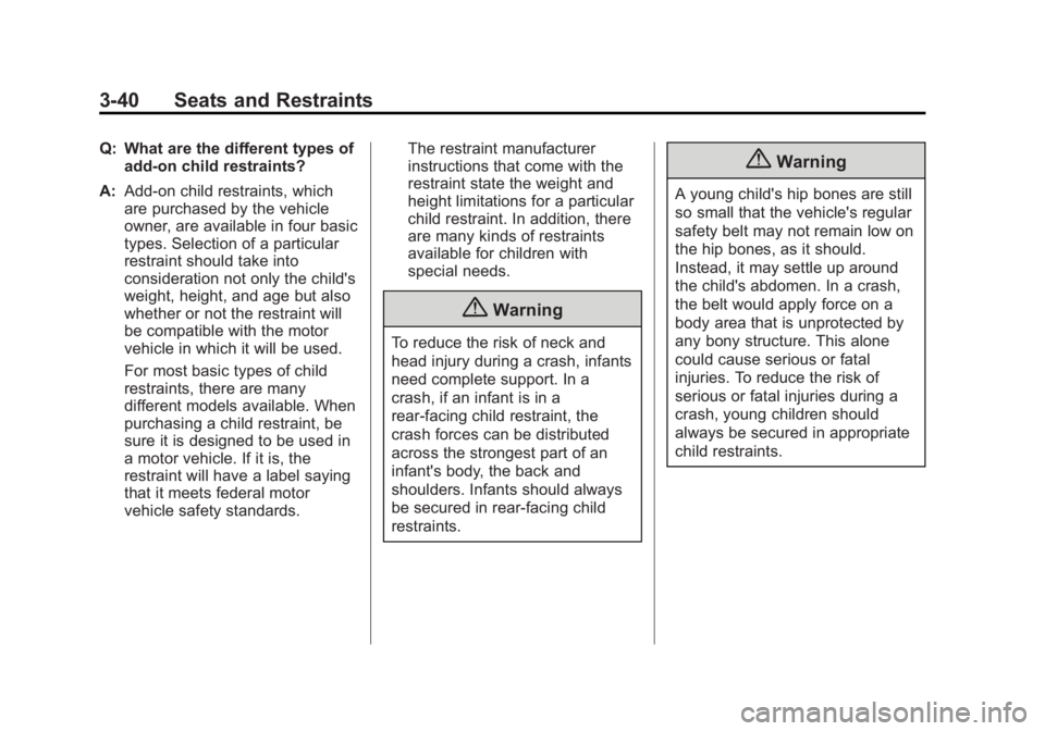 GMC ACADIA 2014 Owners Manual Black plate (40,1)GMC Acadia/Acadia Denali Owner Manual (GMNA-Localizing-U.S./Canada/
Mexico-6014315) - 2014 - crc - 8/15/13
3-40 Seats and Restraints
Q: What are the different types ofadd-on child re GMC ACADIA 2014 Owners Manual Black plate (40,1)GMC Acadia/Acadia Denali Owner Manual (GMNA-Localizing-U.S./Canada/
Mexico-6014315) - 2014 - crc - 8/15/13
3-40 Seats and Restraints
Q: What are the different types ofadd-on child re