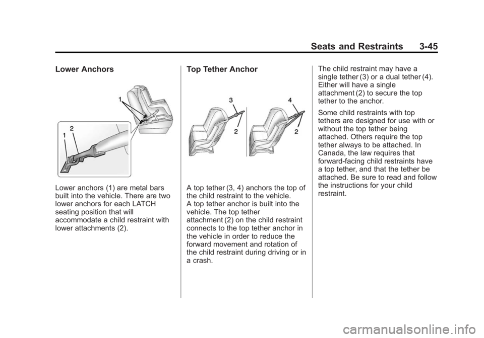 GMC ACADIA 2014 Owners Manual Black plate (45,1)GMC Acadia/Acadia Denali Owner Manual (GMNA-Localizing-U.S./Canada/
Mexico-6014315) - 2014 - crc - 8/15/13
Seats and Restraints 3-45
Lower Anchors
Lower anchors (1) are metal bars
bu GMC ACADIA 2014 Owners Manual Black plate (45,1)GMC Acadia/Acadia Denali Owner Manual (GMNA-Localizing-U.S./Canada/
Mexico-6014315) - 2014 - crc - 8/15/13
Seats and Restraints 3-45
Lower Anchors
Lower anchors (1) are metal bars
bu