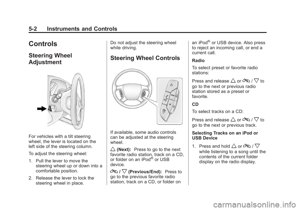 GMC SAVANA 2014 Owners Manual Black plate (2,1)GMC Savana Owner Manual (GMNA-Localizing-U.S./Canada-6014682) -
2014 - CRC 2nd Edition - 8/26/13
5-2 Instruments and Controls
Controls
Steering Wheel
Adjustment
For vehicles with a ti GMC SAVANA 2014 Owners Manual Black plate (2,1)GMC Savana Owner Manual (GMNA-Localizing-U.S./Canada-6014682) -
2014 - CRC 2nd Edition - 8/26/13
5-2 Instruments and Controls
Controls
Steering Wheel
Adjustment
For vehicles with a ti