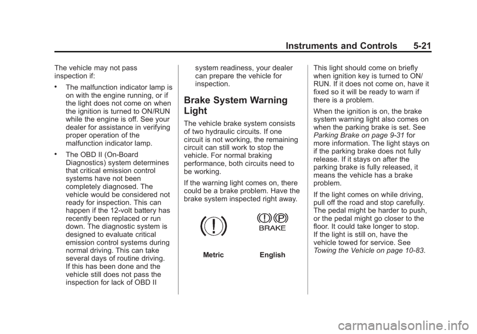 GMC SAVANA 2014  Owners Manual Black plate (21,1)GMC Savana Owner Manual (GMNA-Localizing-U.S./Canada-6014682) -
2014 - CRC 2nd Edition - 8/26/13
Instruments and Controls 5-21
The vehicle may not pass
inspection if:
.The malfunctio