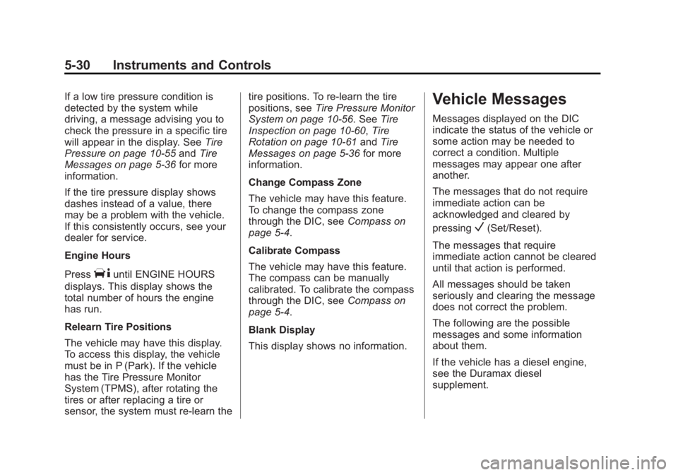 GMC SAVANA 2014 Owners Manual Black plate (30,1)GMC Savana Owner Manual (GMNA-Localizing-U.S./Canada-6014682) -
2014 - CRC 2nd Edition - 8/26/13
5-30 Instruments and Controls
If a low tire pressure condition is
detected by the sys GMC SAVANA 2014 Owners Manual Black plate (30,1)GMC Savana Owner Manual (GMNA-Localizing-U.S./Canada-6014682) -
2014 - CRC 2nd Edition - 8/26/13
5-30 Instruments and Controls
If a low tire pressure condition is
detected by the sys
