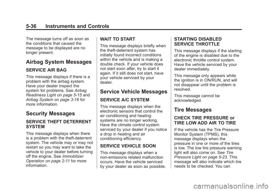 GMC SAVANA 2014 Owners Manual Black plate (36,1)GMC Savana Owner Manual (GMNA-Localizing-U.S./Canada-6014682) -
2014 - CRC 2nd Edition - 8/26/13
5-36 Instruments and Controls
The message turns off as soon as
the conditions that ca GMC SAVANA 2014 Owners Manual Black plate (36,1)GMC Savana Owner Manual (GMNA-Localizing-U.S./Canada-6014682) -
2014 - CRC 2nd Edition - 8/26/13
5-36 Instruments and Controls
The message turns off as soon as
the conditions that ca