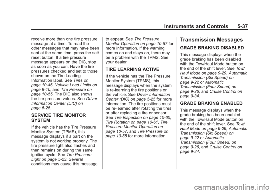 GMC SAVANA 2014 Owners Manual Black plate (37,1)GMC Savana Owner Manual (GMNA-Localizing-U.S./Canada-6014682) -
2014 - CRC 2nd Edition - 8/26/13
Instruments and Controls 5-37
receive more than one tire pressure
message at a time. GMC SAVANA 2014 Owners Manual Black plate (37,1)GMC Savana Owner Manual (GMNA-Localizing-U.S./Canada-6014682) -
2014 - CRC 2nd Edition - 8/26/13
Instruments and Controls 5-37
receive more than one tire pressure
message at a time.