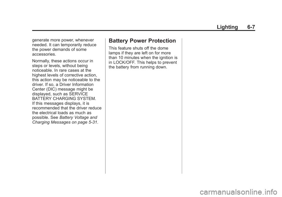 GMC SAVANA 2014 Owners Manual Black plate (7,1)GMC Savana Owner Manual (GMNA-Localizing-U.S./Canada-6014682) -
2014 - CRC 2nd Edition - 8/26/13
Lighting 6-7
generate more power, whenever
needed. It can temporarily reduce
the power GMC SAVANA 2014 Owners Manual Black plate (7,1)GMC Savana Owner Manual (GMNA-Localizing-U.S./Canada-6014682) -
2014 - CRC 2nd Edition - 8/26/13
Lighting 6-7
generate more power, whenever
needed. It can temporarily reduce
the power