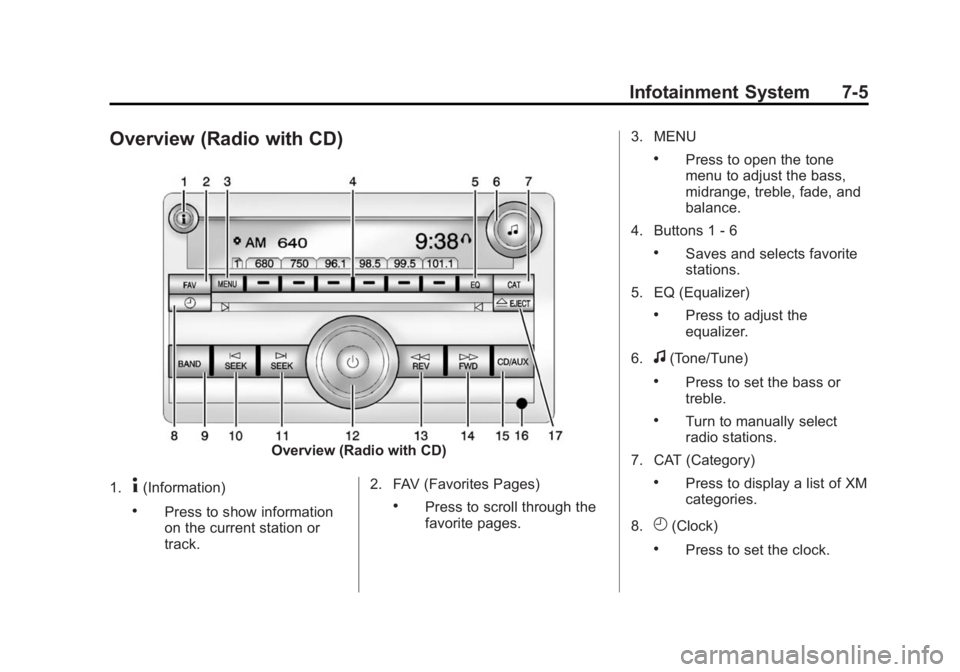 GMC SAVANA 2014 Owners Manual Black plate (5,1)GMC Savana Owner Manual (GMNA-Localizing-U.S./Canada-6014682) -
2014 - CRC 2nd Edition - 8/26/13
Infotainment System 7-5
Overview (Radio with CD)
Overview (Radio with CD)
1.
4(Informa GMC SAVANA 2014 Owners Manual Black plate (5,1)GMC Savana Owner Manual (GMNA-Localizing-U.S./Canada-6014682) -
2014 - CRC 2nd Edition - 8/26/13
Infotainment System 7-5
Overview (Radio with CD)
Overview (Radio with CD)
1.
4(Informa