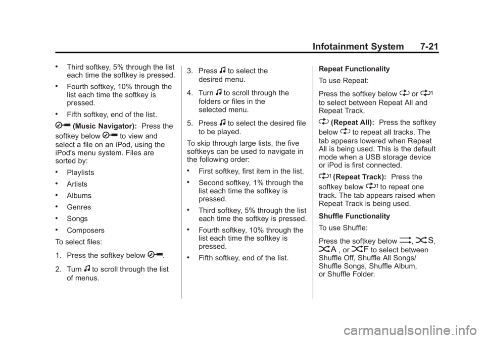 GMC SAVANA 2014 Owners Manual Black plate (21,1)GMC Savana Owner Manual (GMNA-Localizing-U.S./Canada-6014682) -
2014 - CRC 2nd Edition - 8/26/13
Infotainment System 7-21
.Third softkey, 5% through the list
each time the softkey is GMC SAVANA 2014 Owners Manual Black plate (21,1)GMC Savana Owner Manual (GMNA-Localizing-U.S./Canada-6014682) -
2014 - CRC 2nd Edition - 8/26/13
Infotainment System 7-21
.Third softkey, 5% through the list
each time the softkey is