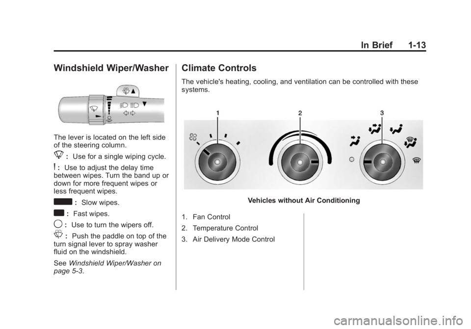 GMC SAVANA 2014  Owners Manual Black plate (13,1)GMC Savana Owner Manual (GMNA-Localizing-U.S./Canada-6014682) -
2014 - CRC 2nd Edition - 8/26/13
In Brief 1-13
Windshield Wiper/Washer
The lever is located on the left side
of the st