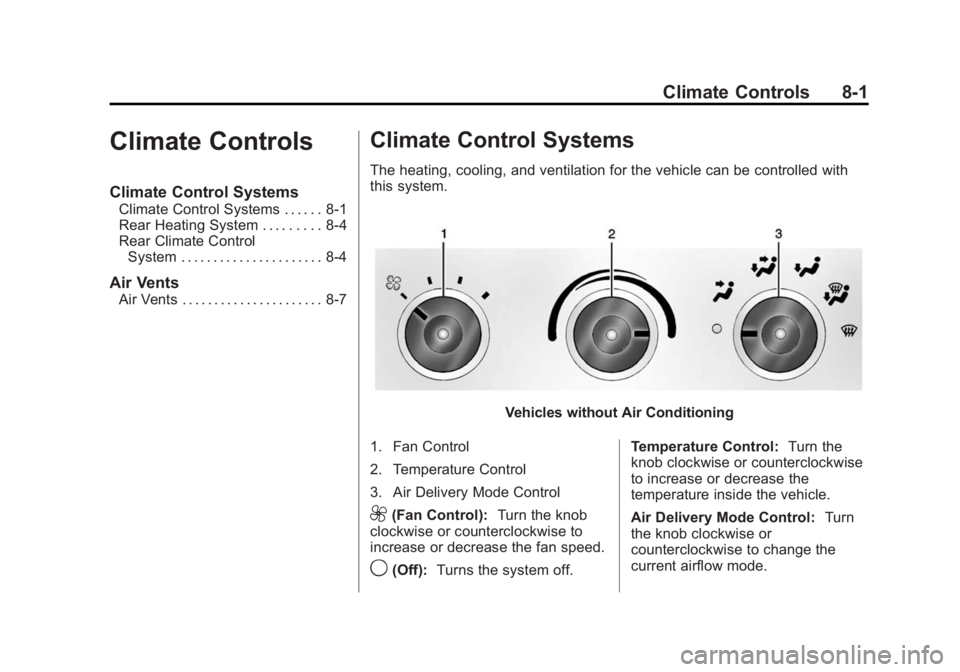 GMC SAVANA 2014 Owners Manual Black plate (1,1)GMC Savana Owner Manual (GMNA-Localizing-U.S./Canada-6014682) -
2014 - CRC 2nd Edition - 8/26/13
Climate Controls 8-1
Climate Controls
Climate Control Systems
Climate Control Systems GMC SAVANA 2014 Owners Manual Black plate (1,1)GMC Savana Owner Manual (GMNA-Localizing-U.S./Canada-6014682) -
2014 - CRC 2nd Edition - 8/26/13
Climate Controls 8-1
Climate Controls
Climate Control Systems
Climate Control Systems