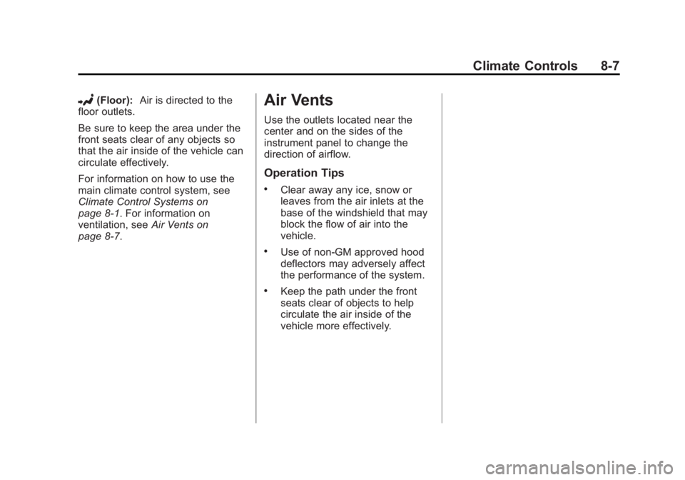 GMC SAVANA 2014 Owners Manual Black plate (7,1)GMC Savana Owner Manual (GMNA-Localizing-U.S./Canada-6014682) -
2014 - CRC 2nd Edition - 8/26/13
Climate Controls 8-7
2(Floor):Air is directed to the
floor outlets.
Be sure to keep th GMC SAVANA 2014 Owners Manual Black plate (7,1)GMC Savana Owner Manual (GMNA-Localizing-U.S./Canada-6014682) -
2014 - CRC 2nd Edition - 8/26/13
Climate Controls 8-7
2(Floor):Air is directed to the
floor outlets.
Be sure to keep th