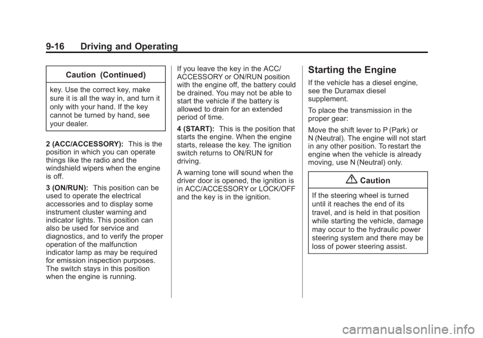 GMC SAVANA 2014 Owners Manual Black plate (16,1)GMC Savana Owner Manual (GMNA-Localizing-U.S./Canada-6014682) -
2014 - CRC 2nd Edition - 8/26/13
9-16 Driving and Operating
Caution (Continued)
key. Use the correct key, make
sure it GMC SAVANA 2014 Owners Manual Black plate (16,1)GMC Savana Owner Manual (GMNA-Localizing-U.S./Canada-6014682) -
2014 - CRC 2nd Edition - 8/26/13
9-16 Driving and Operating
Caution (Continued)
key. Use the correct key, make
sure it