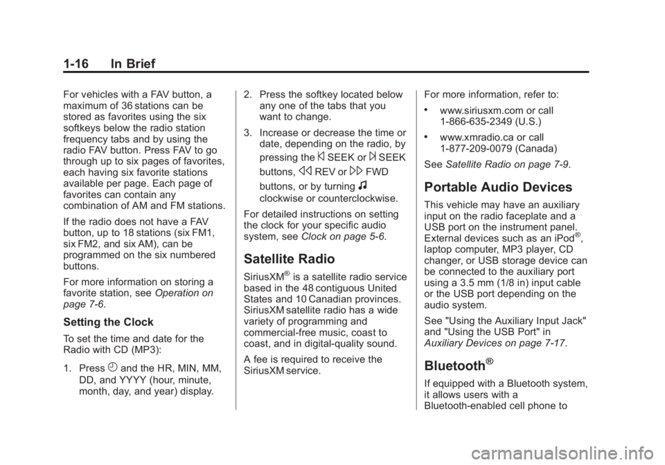 GMC SAVANA 2014 Owners Guide Black plate (16,1)GMC Savana Owner Manual (GMNA-Localizing-U.S./Canada-6014682) -
2014 - CRC 2nd Edition - 8/26/13
1-16 In Brief
For vehicles with a FAV button, a
maximum of 36 stations can be
stored GMC SAVANA 2014 Owners Guide Black plate (16,1)GMC Savana Owner Manual (GMNA-Localizing-U.S./Canada-6014682) -
2014 - CRC 2nd Edition - 8/26/13
1-16 In Brief
For vehicles with a FAV button, a
maximum of 36 stations can be
stored