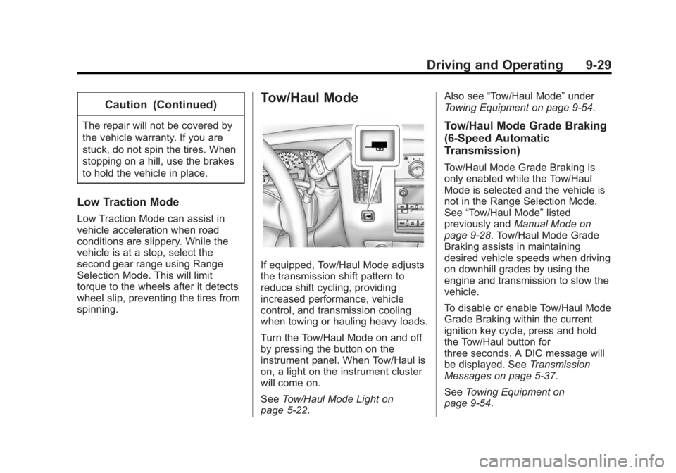 GMC SAVANA 2014 Owners Manual Black plate (29,1)GMC Savana Owner Manual (GMNA-Localizing-U.S./Canada-6014682) -
2014 - CRC 2nd Edition - 8/26/13
Driving and Operating 9-29
Caution (Continued)
The repair will not be covered by
the GMC SAVANA 2014 Owners Manual Black plate (29,1)GMC Savana Owner Manual (GMNA-Localizing-U.S./Canada-6014682) -
2014 - CRC 2nd Edition - 8/26/13
Driving and Operating 9-29
Caution (Continued)
The repair will not be covered by
the