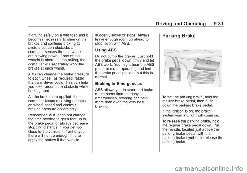 GMC SAVANA 2014 Owners Manual Black plate (31,1)GMC Savana Owner Manual (GMNA-Localizing-U.S./Canada-6014682) -
2014 - CRC 2nd Edition - 8/26/13
Driving and Operating 9-31
If driving safely on a wet road and it
becomes necessary t GMC SAVANA 2014 Owners Manual Black plate (31,1)GMC Savana Owner Manual (GMNA-Localizing-U.S./Canada-6014682) -
2014 - CRC 2nd Edition - 8/26/13
Driving and Operating 9-31
If driving safely on a wet road and it
becomes necessary t