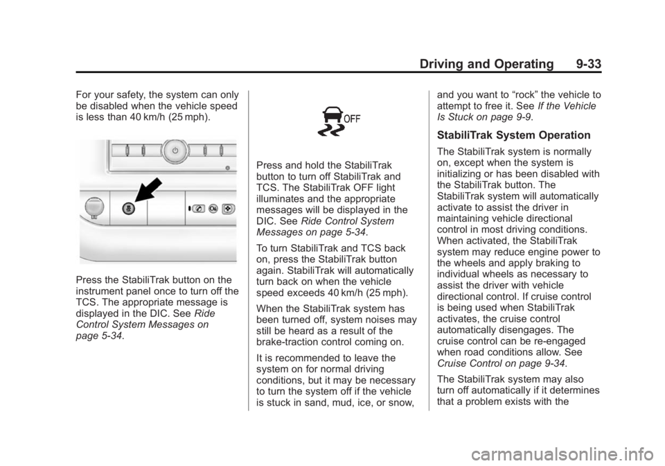 GMC SAVANA 2014 Owners Manual Black plate (33,1)GMC Savana Owner Manual (GMNA-Localizing-U.S./Canada-6014682) -
2014 - CRC 2nd Edition - 8/26/13
Driving and Operating 9-33
For your safety, the system can only
be disabled when the GMC SAVANA 2014 Owners Manual Black plate (33,1)GMC Savana Owner Manual (GMNA-Localizing-U.S./Canada-6014682) -
2014 - CRC 2nd Edition - 8/26/13
Driving and Operating 9-33
For your safety, the system can only
be disabled when the